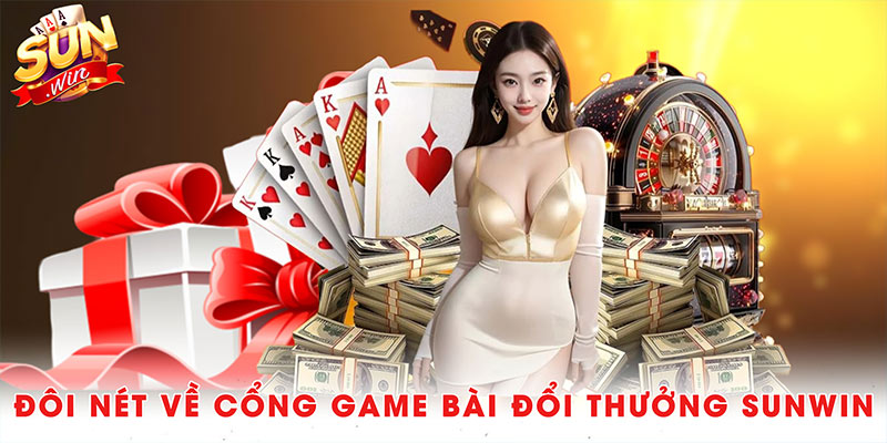 Sunwin - Cổng Game Giải Trí Trực Tuyến Uy Tín (2010 - 2025) 34 Đôi nét về cổng game bài đổi thưởng Sunwin
