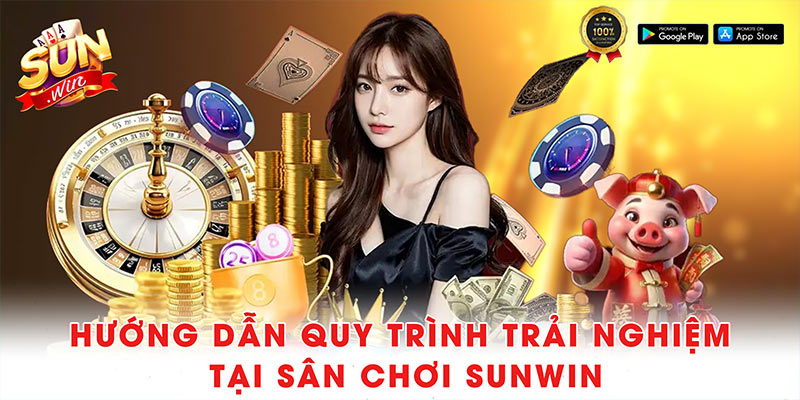 Sunwin - Cổng Game Giải Trí Trực Tuyến Uy Tín (2010 - 2025) 38 Hướng dẫn quy trình trải nghiệm tại sân chơi Sunwin